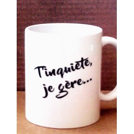 mug t'inquiète je gère Design d'Oc