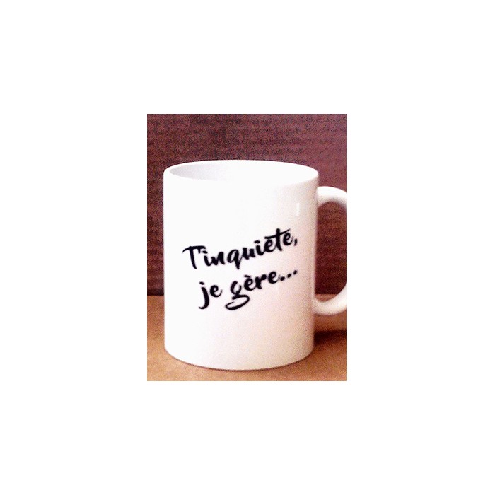 mug t'inquiète je gère Design d'Oc